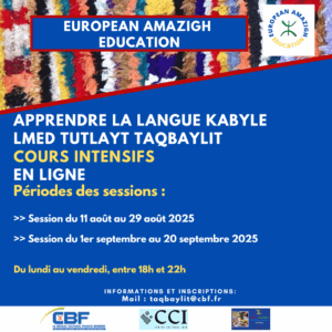 𝑪𝑶𝑼𝑹𝑺 𝑰𝑵𝑻𝑬𝑵𝑺𝑰𝑭𝑺 𝑫𝑬 𝗟𝗔𝗡𝗚𝗨𝗘 𝑲𝑨𝑩𝒀𝑳𝑬 𝑬𝑵 𝑳𝑰𝑮𝑵𝑬 – ÉTÉ 2025 
Apprenez la langue kabyle depuis chez vous !
 Une immersion linguistique encadrée par des professionnels, pour tous niveaux !
 𝗜𝗹 𝗿𝗲𝘀𝘁𝗲 𝗱𝗲𝘀 𝗽𝗹𝗮𝗰𝗲𝘀 𝗽𝗼𝘂𝗿 𝗹𝗲𝘀 𝗽𝗿𝗼𝗰𝗵𝗮𝗶𝗻𝗲𝘀 𝘀𝗲𝘀𝘀𝗶𝗼𝗻𝘀 :
 𝗦𝗲𝘀𝘀𝗶𝗼𝗻 𝗱𝘂 𝟭𝟭 𝗮𝗼𝘂̂𝘁 𝗮𝘂 𝟮𝟵 𝗮𝗼𝘂̂𝘁 𝟮𝟬𝟮𝟱
 𝗦𝗲𝘀𝘀𝗶𝗼𝗻 𝗱𝘂 𝟭𝗲𝗿 𝗮𝘂 𝟮𝟬 𝘀𝗲𝗽𝘁𝗲𝗺𝗯𝗿𝗲 𝟮𝟬𝟮𝟱
 Du lundi au vendredi, entre 18h & 22h
 Inscriptions : 𝙩𝙖𝙦𝙗𝙖𝙮𝙡𝙞𝙩@𝙘𝙗𝙛.𝙛𝙧
